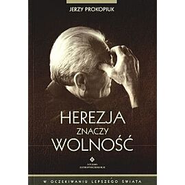 Herezja znaczy wolność. W oczekiwaniu lepszego świata