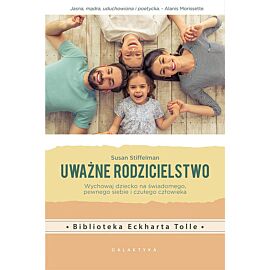 Uważne rodzicielstwo wychowaj dziecko na świadomego pewnego siebie i czułego człowieka