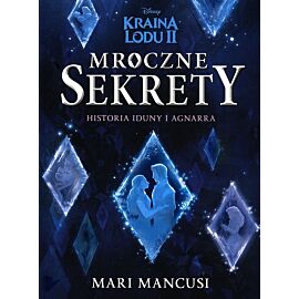 Mroczne sekrety. Historia Iduny i Agnarra. Disney Kraina Lodu II