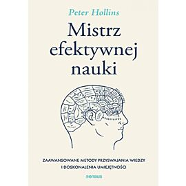 Mistrz efektywnej nauki. Zaawansowane metody przyswajania wiedzy i doskonalenia umiejętności (e-book)