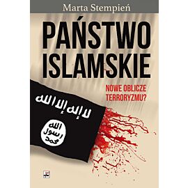 Państwo Islamskie. Nowe oblicze terroryzmu?