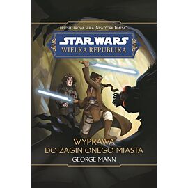 Star Wars Wielka Republika. Wyprawa do zaginionego miasta