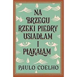 Na brzegu rzeki Piedry usiadłam i płakałam
