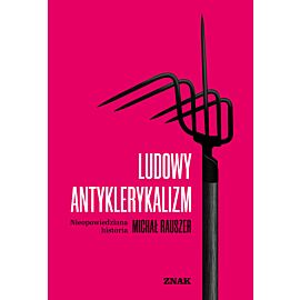 Ludowy antyklerykalizm. Nieopowiedziana historia