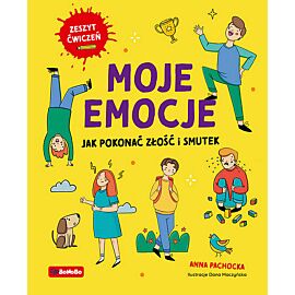 Moje emocje Jak pokonać złość i smutek