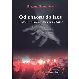 Od chaosu do ładu. Carl Schmitt i problem tego, co polityczne