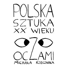 Polska sztuka XX wieku oczami Michała Rzecznika