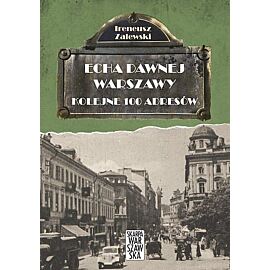 Echa dawnej Warszawy. Kolejne 100 adresów