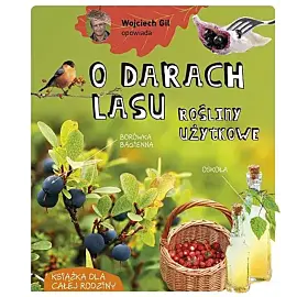 Wojciech Gil opowiada o darach lasu. Rośliny użytkowe