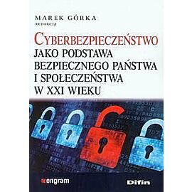 Cyberbezpieczeństwo jako podstawa bezpiecznego państwa i społeczeństwa w XXI wieku