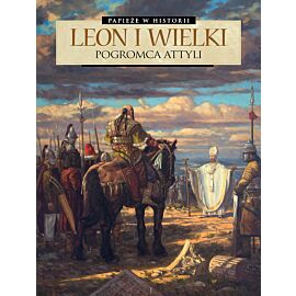 Papieże w historii - 02 - Leon Wielki. Pogromca Attyli