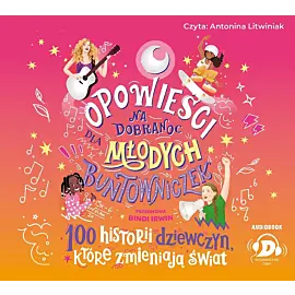 Opowieści na dobranoc dla młodych buntowniczek. 100 historii dziewczyn, które zmieniają świat (audiobook CD)