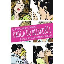 Droga do bliskości prawda szacunek i trwała miłość w związku wyd. 4