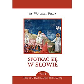 Spotkać się w Słowie. Tom 3. Triduum Paschalne i Wielkanoc
