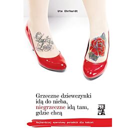 Grzeczne dziewczynki idą do nieba, niegrzeczne idą tam, gdzie chcą