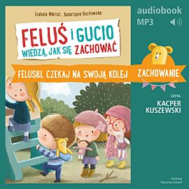 Feluś i Gucio wiedzą, jak się zachować. Felusiu, czekaj na swoją kolej (audiobook MP3)