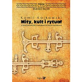 Mity, kult i rytuał. O duchowości nadbałtyckich Słowian