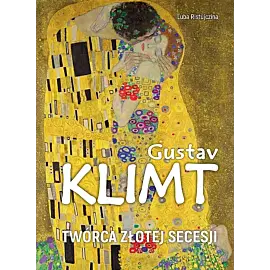 Gustav Klimt. Twórca złotej secesji