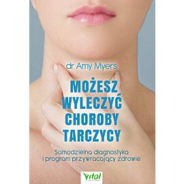 Możesz wyleczyć choroby tarczycy samodzielna diagnostyka i program przywracający zdrowie