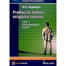 Praktyczne metody osiągania sukcesu. Część II Urzeczywistnienie marzeń (CD)