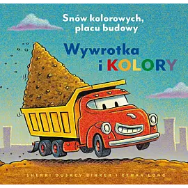 Wywrotka i kolory. Snów kolorowych, placu budowy