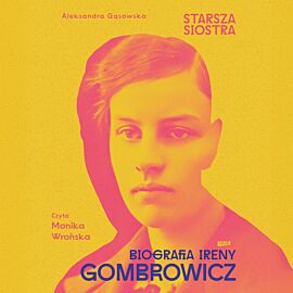 Starsza siostra. Biografia Ireny Gombrowicz (audiobook MP3)