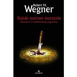 Każde martwe marzenie. Opowieści z meekhańskiego pogranicza