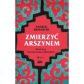 Zmierzyć arszynem. Marek Karp i Ośrodek Studiów Wschodnich