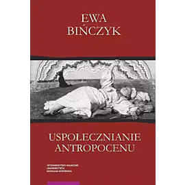 Uspołecznianie antropocenu Ekowerwa i ekologizowanie ekonomii