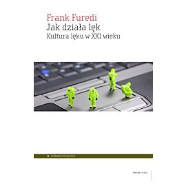 Jak działa lęk. Kultura lęku w XXI wieku