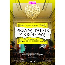 Przywitaj się z królową. Gafy, wpadki, faux pas i inne historie. Wydanie II (MK)