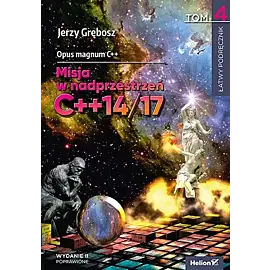 Opus magnum C++. Misja w nadprzestrzeń C++14/17. Tom 4