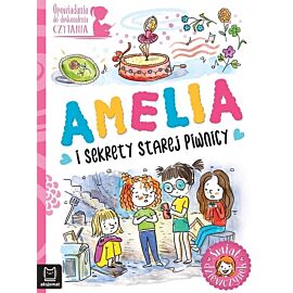 Opowiadania do doskonalenia czytania. Świat dziewczynek. Amelia i sekrety starej piwnicy
