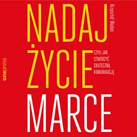 Nadaj życie marce, czyli jak stworzyć skuteczną komunikację (audiobook MP3)