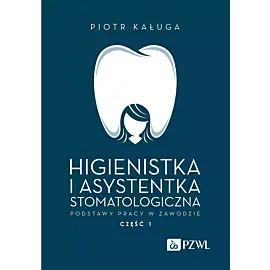 Higienistka i asystentka stomatologiczna. Podstawy pracy w zawodzie