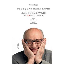 Pędzę jak dziki tapir Bartoszewski w 123 odsłonach