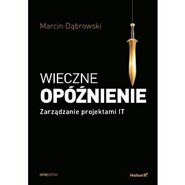 Wieczne opóźnienie. Zarządzanie projektami IT (e-book)