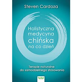 Holistyczna medycyna chińska na co dzień terapie naturalne do samodzielnego zastosowania