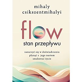 FLOW czyli Przepływ. Psychologia optymalnego doświadczenia