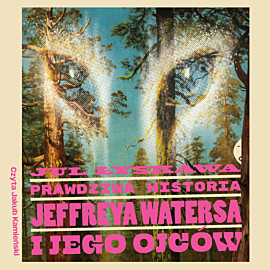 Prawdziwa historia Jeffreya Watersa i jego ojców (audiobook MP3)