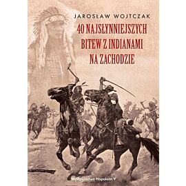 40 najsłynniejszych bitew z indianami na zachodzie