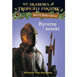 Magiczny domek na drzewie. Akademia Tropicieli Faktów. Rycerze i zamki