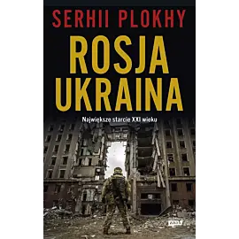 ROSJA - UKRAINA. Największe starcie XXI wieku