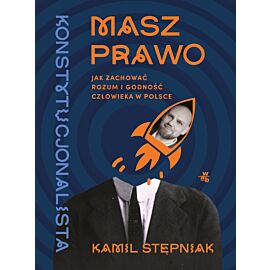 Masz prawo. Jak zachować rozum i godność człowieka w Polsce