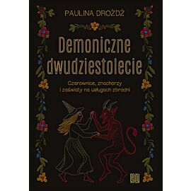 Demoniczne dwudziestolecie. Czarownice, znachorzy i zaświaty na usługach zbrodni (audiobook MP3)