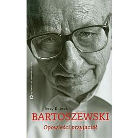 Bartoszewski. Opowieści przyjaciół
