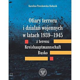 Ofiary terroru i działań wojennych w latach 1939-1945 z terenu Kreishaupmannschaft Busko