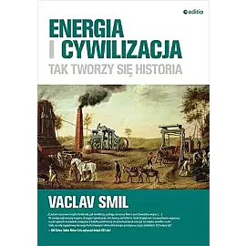 Energia i cywilizacja. Tak tworzy się historia