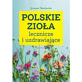 Polskie zioła lecznicze i uzdrawiające
