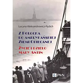 Z Połocka do amerykańskiej Ziemi Obiecanej. Życie i dzieło Mary Antin